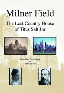 Milner Field - The Lost Country House of Titus Salt Jnr